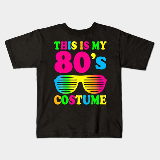 This Is My 80s Costume T-Shirt 80&#39;s 90&#39;s Party Kids T-Shirt by Searlitnot